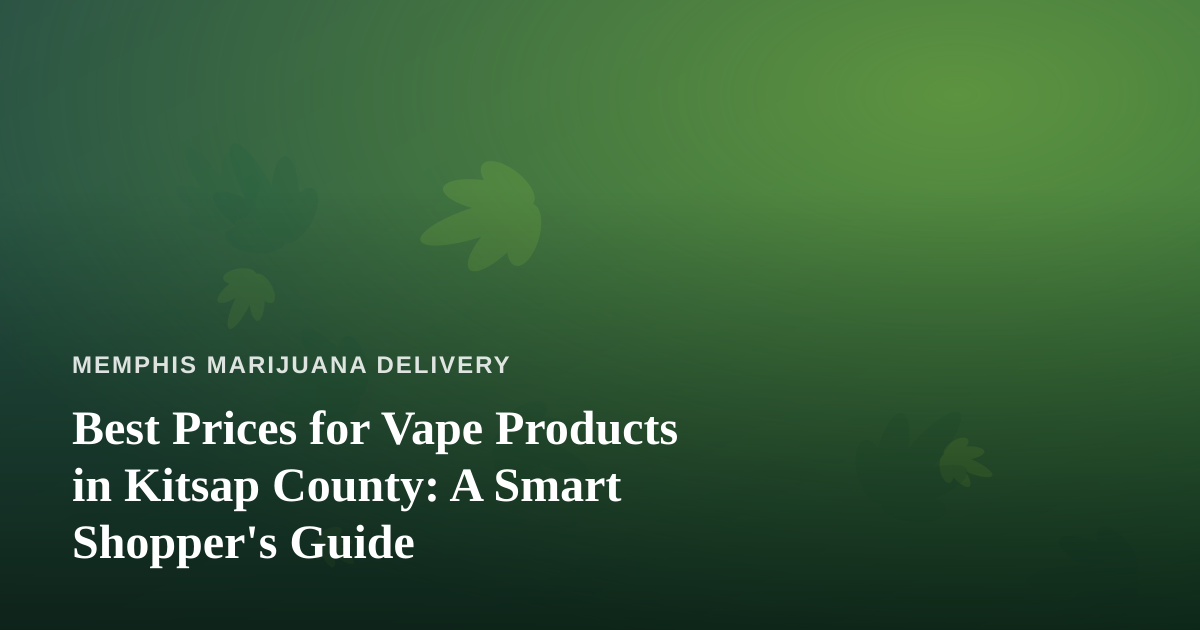 Best Prices for Vape Products in Kitsap County: A Smart Shopper’s Guide