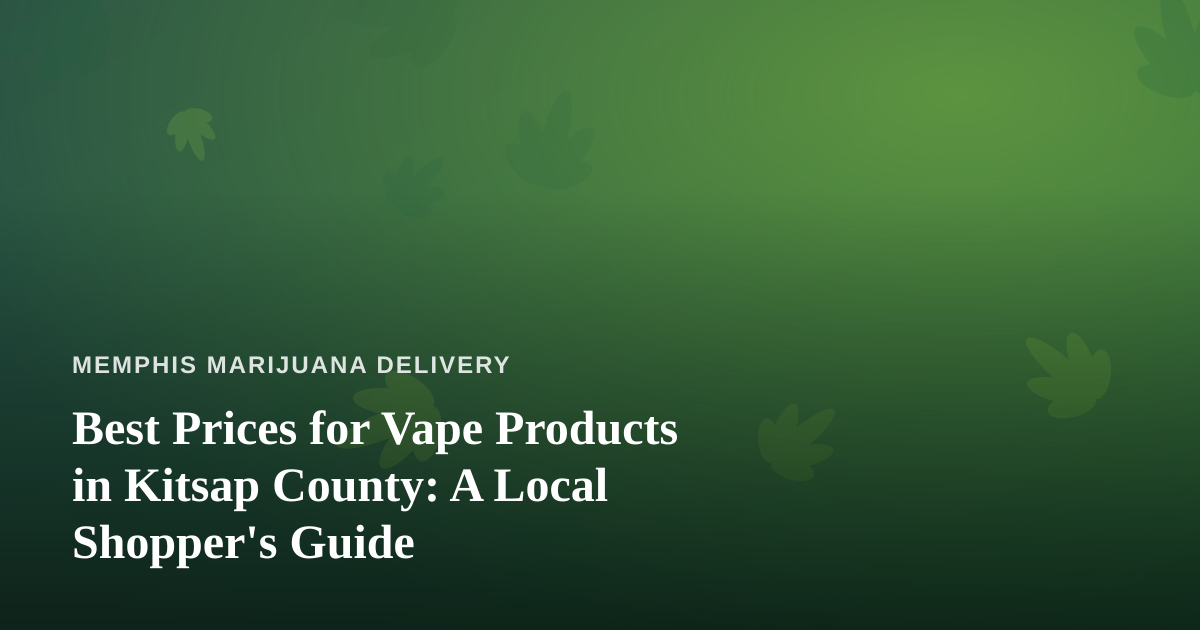 Best Prices for Vape Products in Kitsap County: A Local Shopper’s Guide