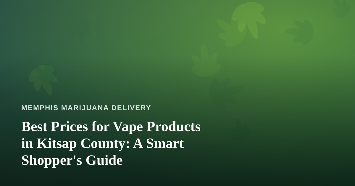 Best Prices for Vape Products in Kitsap County: A Smart Shopper’s Guide
