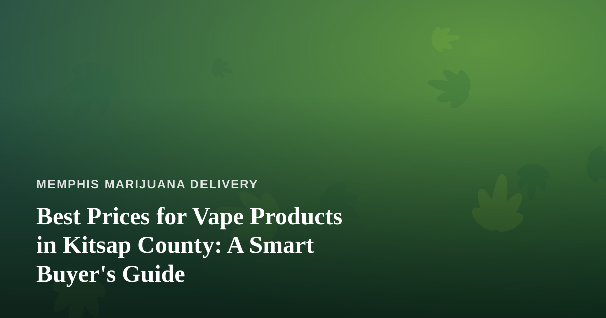 Best Prices for Vape Products in Kitsap County: A Smart Buyer’s Guide
