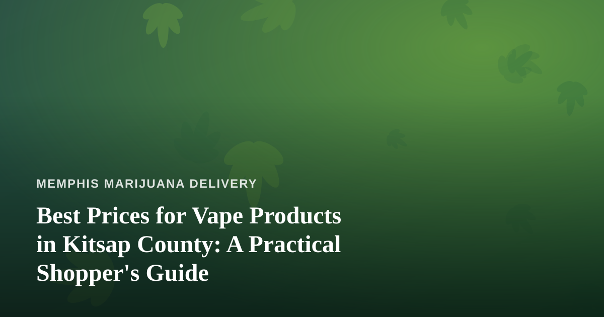 Best Prices for Vape Products in Kitsap County: A Practical Shopper’s Guide