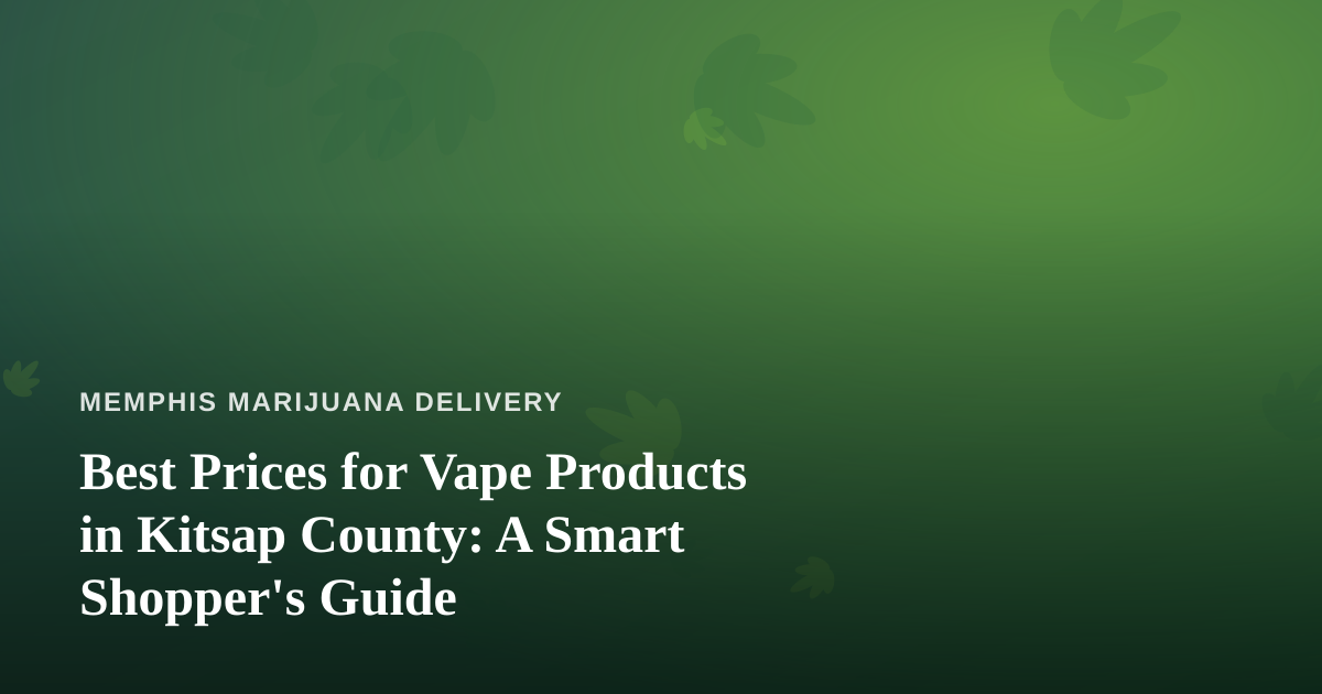 Best Prices for Vape Products in Kitsap County: A Smart Shopper’s Guide