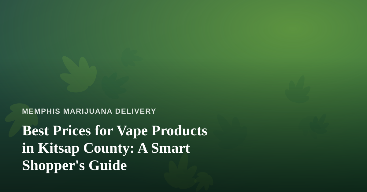 Best Prices for Vape Products in Kitsap County: A Smart Shopper’s Guide