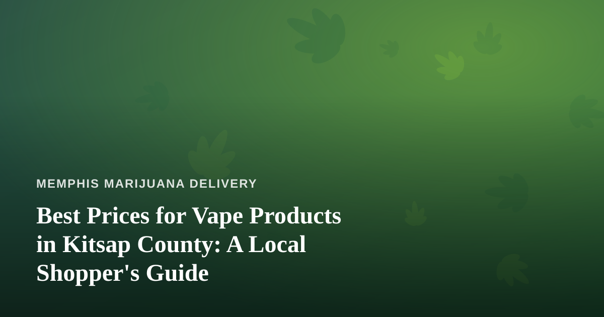 Best Prices for Vape Products in Kitsap County: A Local Shopper’s Guide
