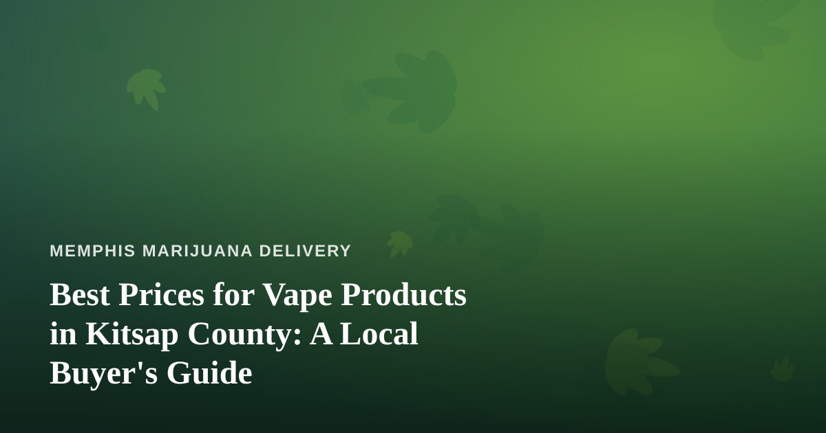 Best Prices for Vape Products in Kitsap County: A Local Buyer’s Guide