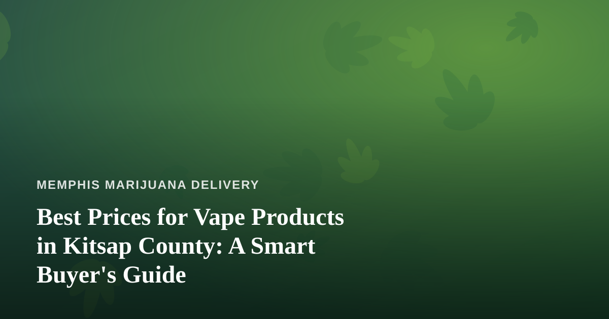 Best Prices for Vape Products in Kitsap County: A Smart Buyer’s Guide