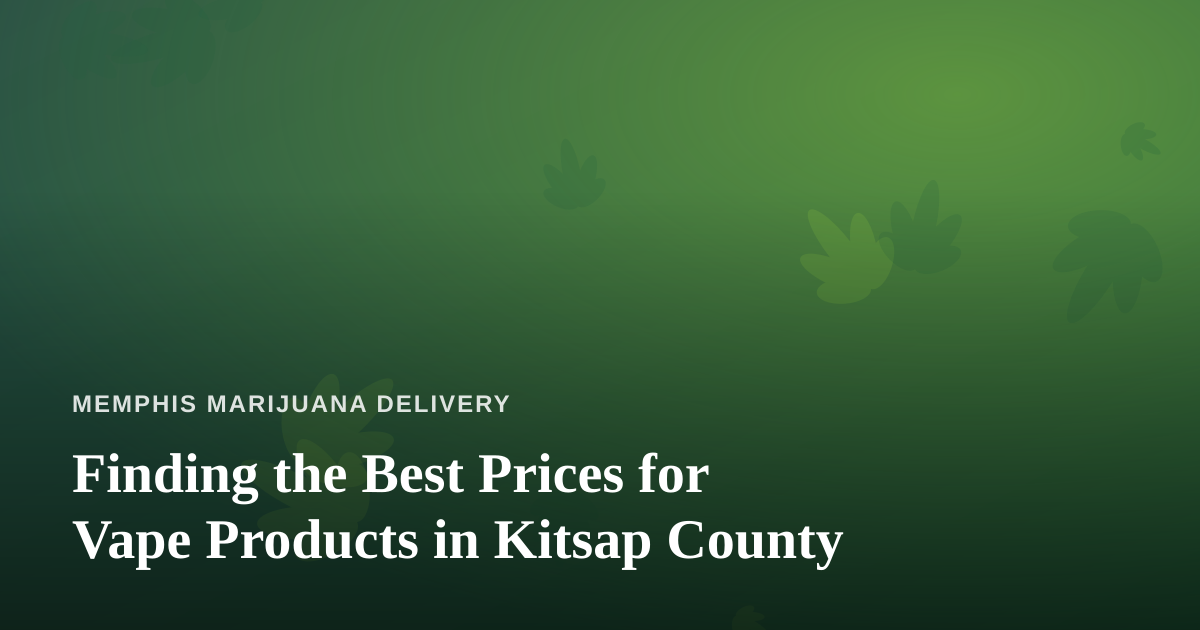 Finding the Best Prices for Vape Products in Kitsap County