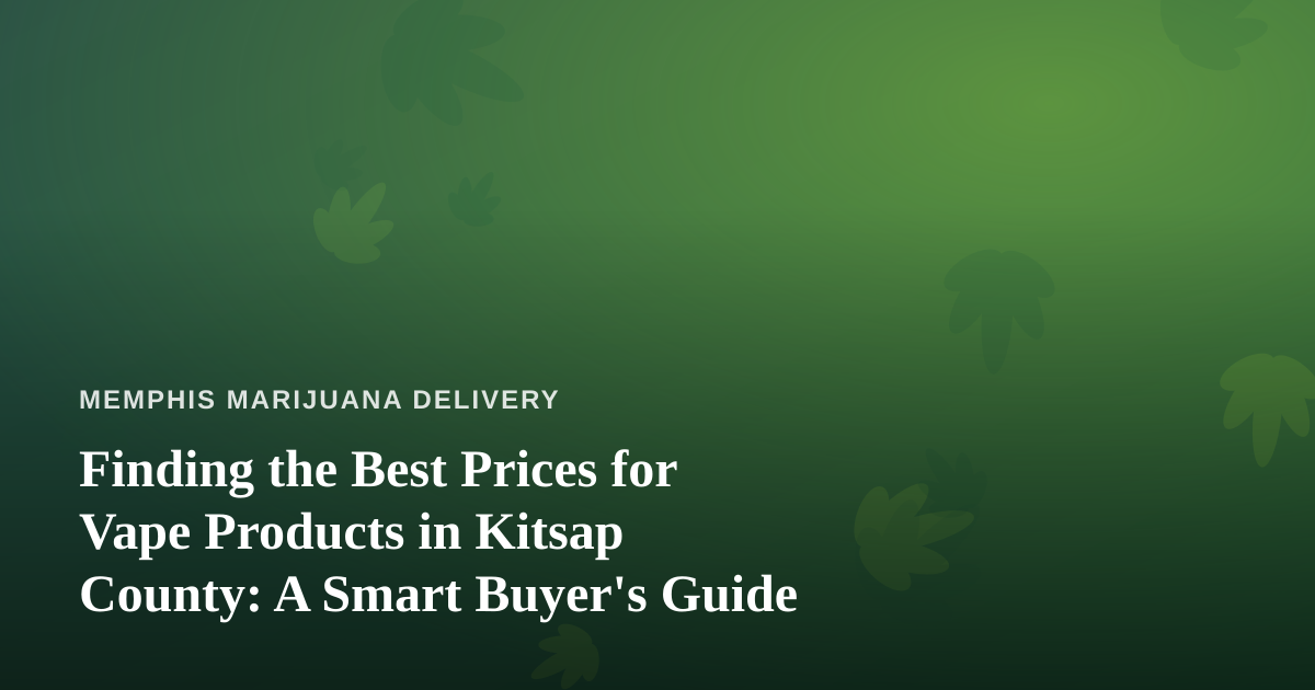 Finding the Best Prices for Vape Products in Kitsap County: A Smart Buyer’s Guide