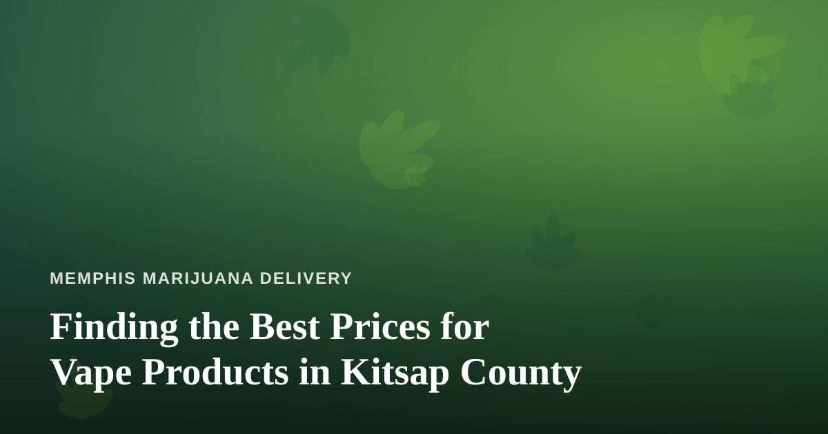 Finding the Best Prices for Vape Products in Kitsap County