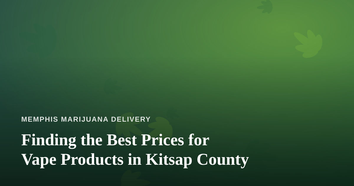 Finding the Best Prices for Vape Products in Kitsap County