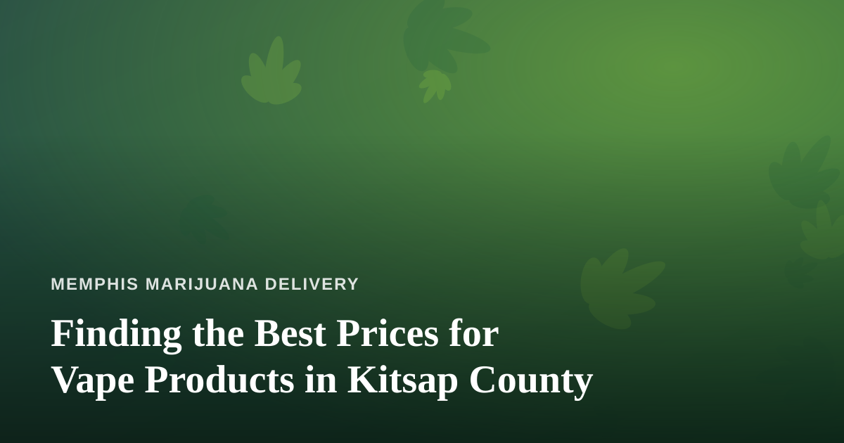 Finding the Best Prices for Vape Products in Kitsap County