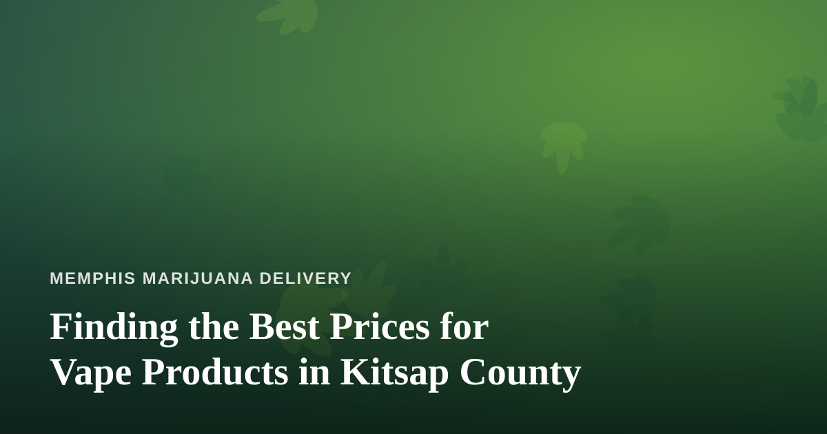 Finding the Best Prices for Vape Products in Kitsap County