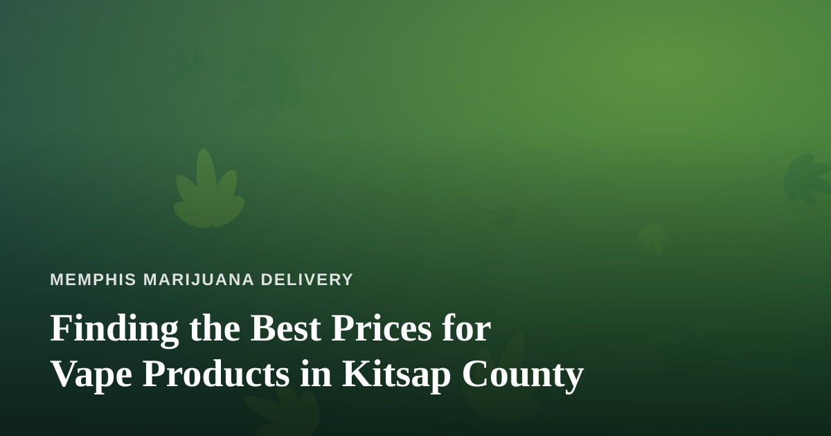 Finding the Best Prices for Vape Products in Kitsap County