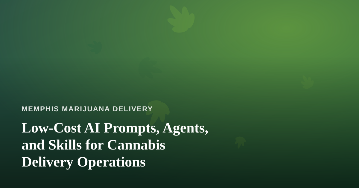 Low-Cost AI Prompts, Agents, and Skills for Cannabis Delivery Operations