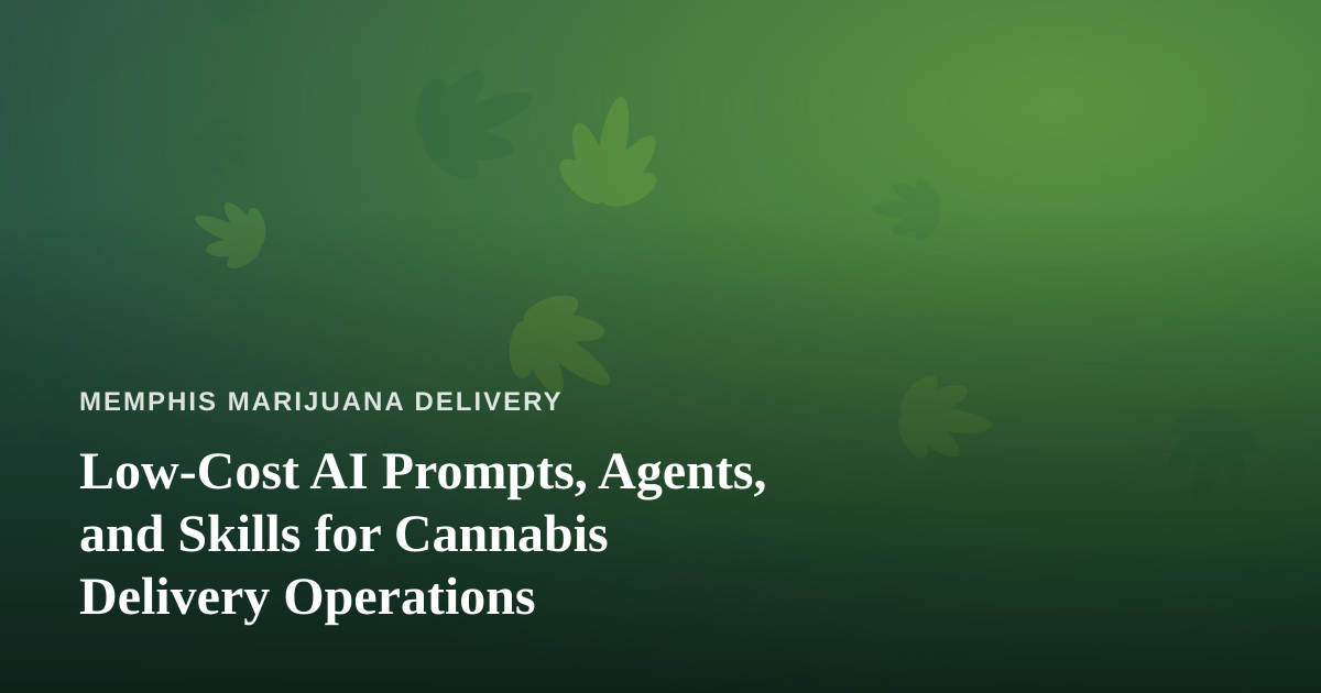 Low-Cost AI Prompts, Agents, and Skills for Cannabis Delivery Operations