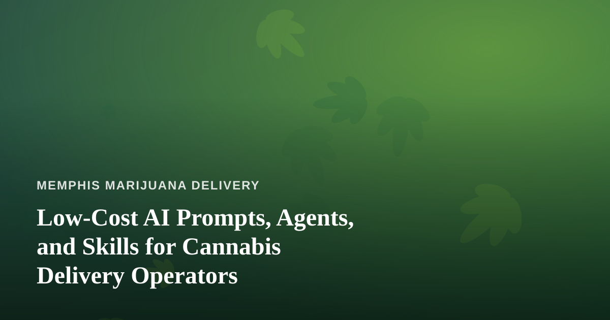 Low-Cost AI Prompts, Agents, and Skills for Cannabis Delivery Operators