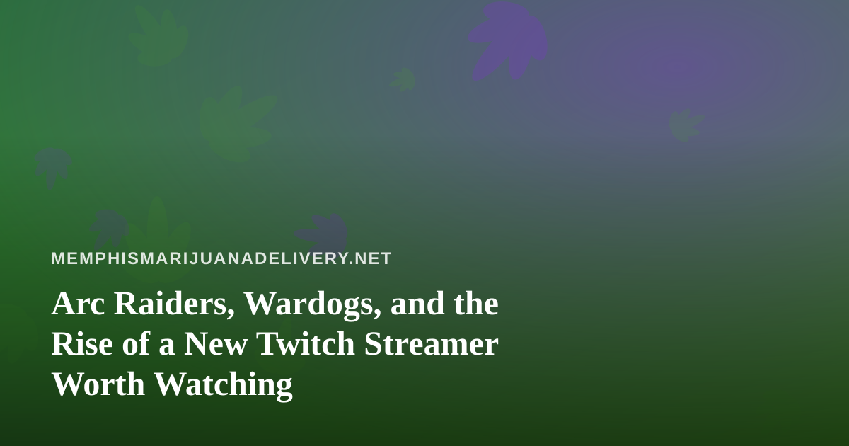 Arc Raiders, Wardogs, and the Rise of a New Twitch Streamer Worth Watching