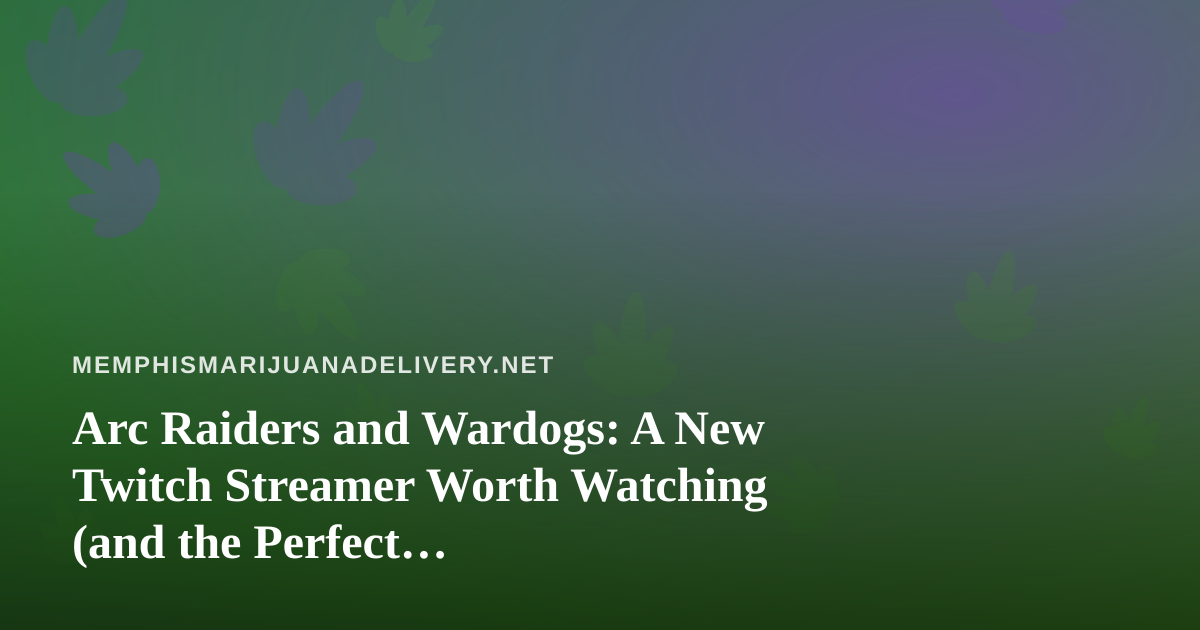 Arc Raiders and Wardogs: A New Twitch Streamer Worth Watching (and the Perfect Delivery-Night Companion)