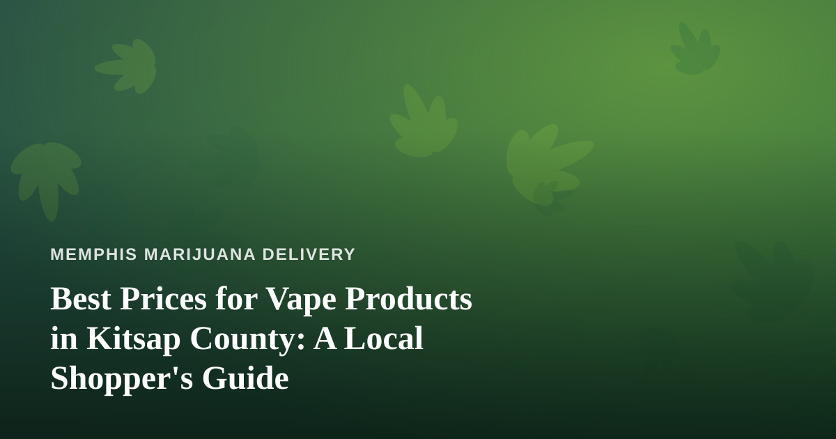 Best Prices for Vape Products in Kitsap County: A Local Shopper’s Guide