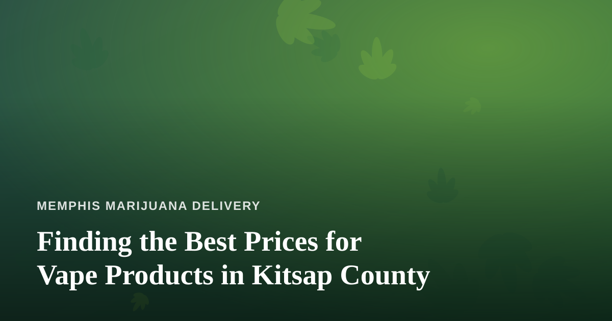 Finding the Best Prices for Vape Products in Kitsap County