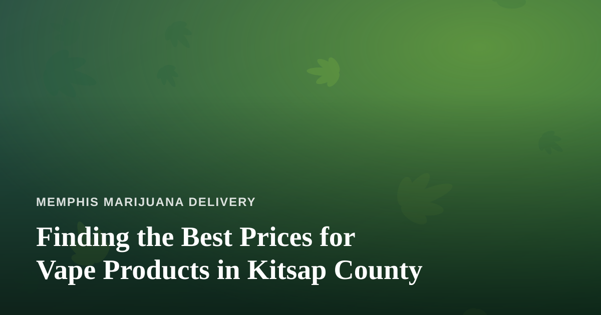 Finding the Best Prices for Vape Products in Kitsap County