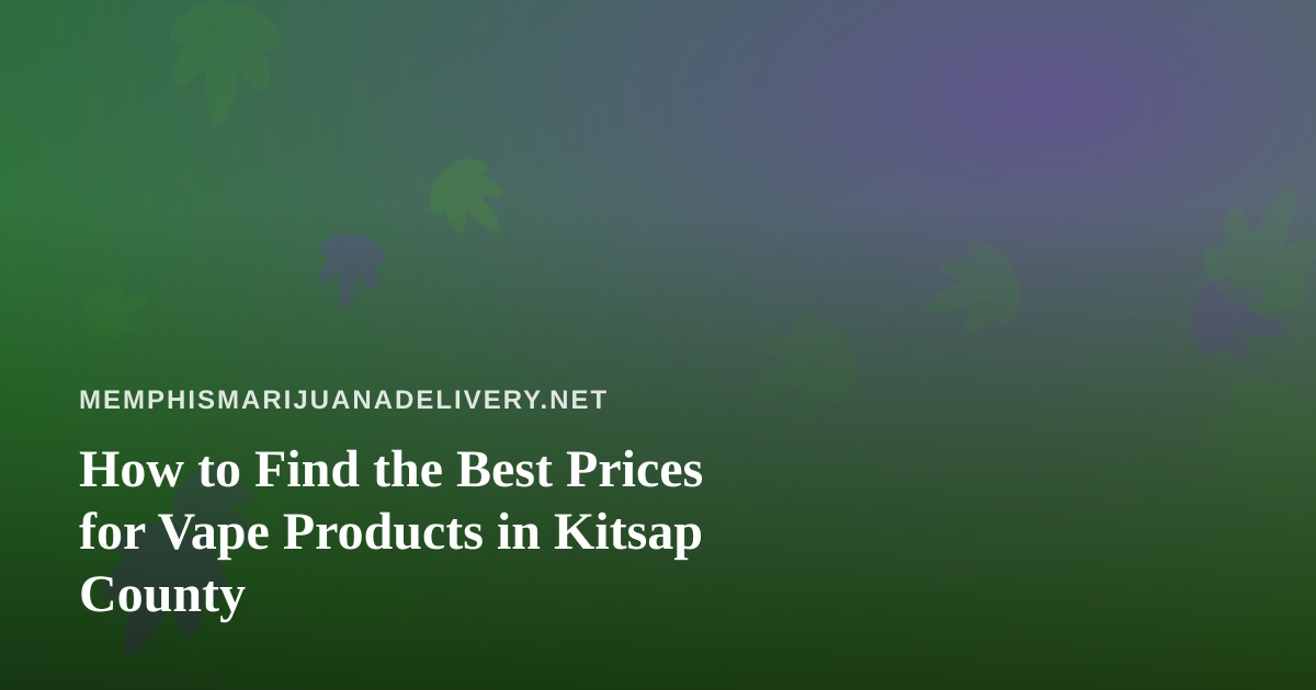 How to Find the Best Prices for Vape Products in Kitsap County