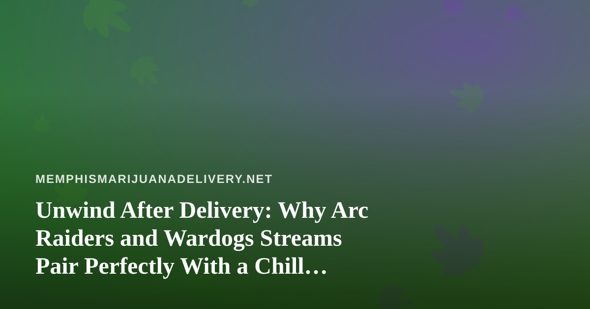 Unwind After Delivery: Why Arc Raiders and Wardogs Streams Pair Perfectly With a Chill Memphis Night