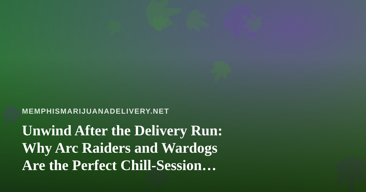 Unwind After the Delivery Run: Why Arc Raiders and Wardogs Are the Perfect Chill-Session Games