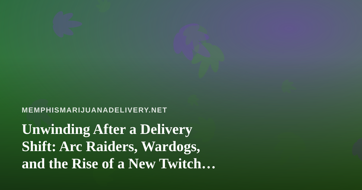 Unwinding After a Delivery Shift: Arc Raiders, Wardogs, and the Rise of a New Twitch Streamer