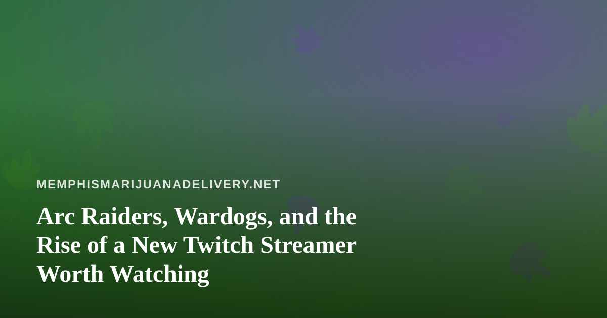 Arc Raiders, Wardogs, and the Rise of a New Twitch Streamer Worth Watching