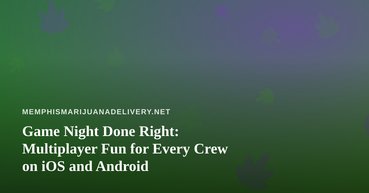 Game Night Done Right: Multiplayer Fun for Every Crew on iOS and Android