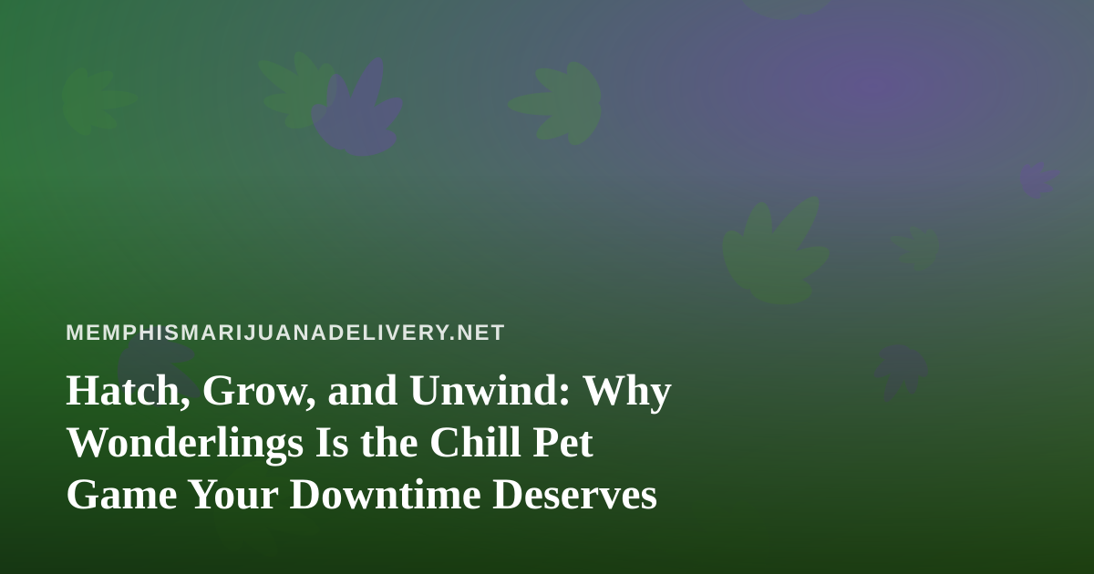 Hatch, Grow, and Unwind: Why Wonderlings Is the Chill Pet Game Your Downtime Deserves