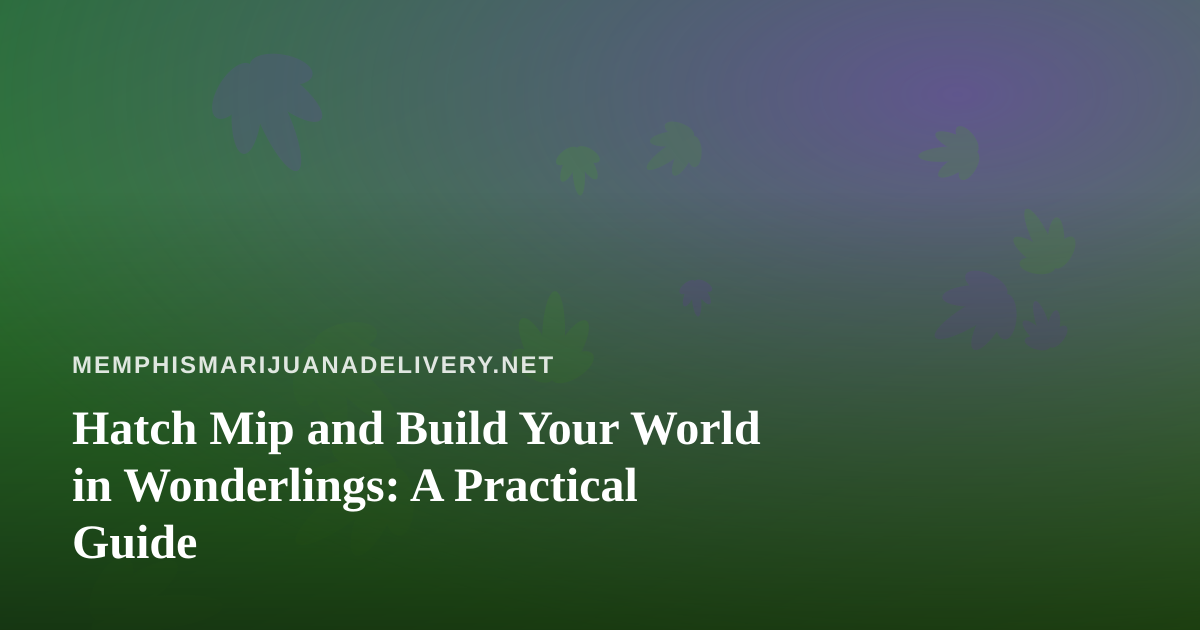 Hatch Mip and Build Your World in Wonderlings: A Practical Guide