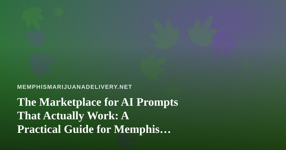 The Marketplace for AI Prompts That Actually Work: A Practical Guide for Memphis Delivery Teams