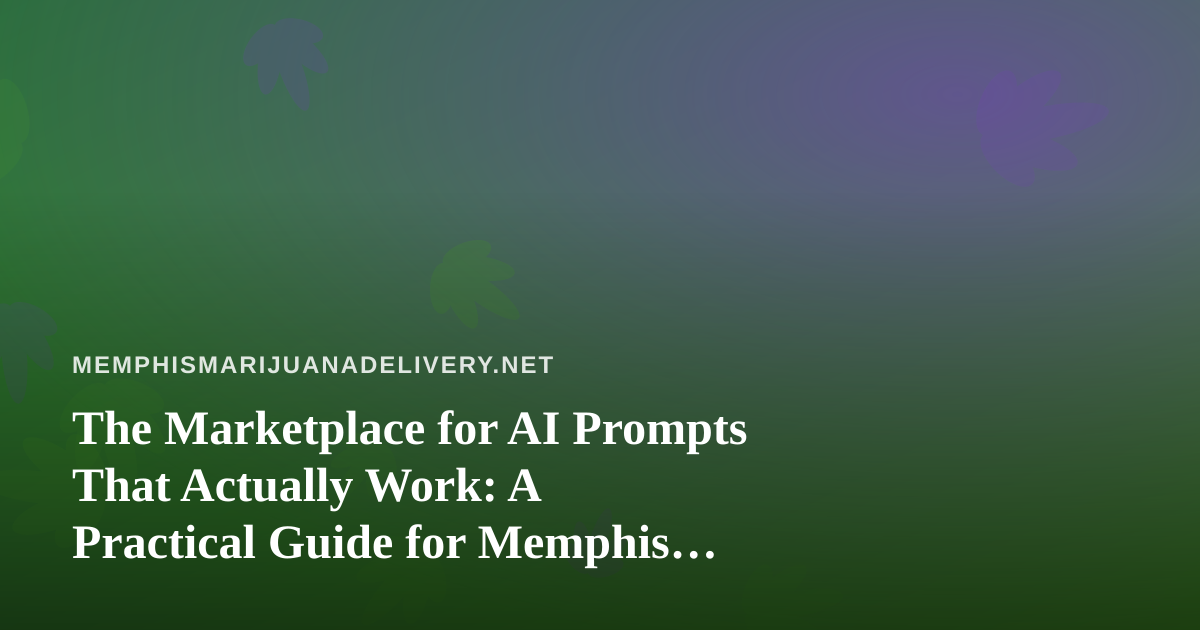 The Marketplace for AI Prompts That Actually Work: A Practical Guide for Memphis Delivery Operators